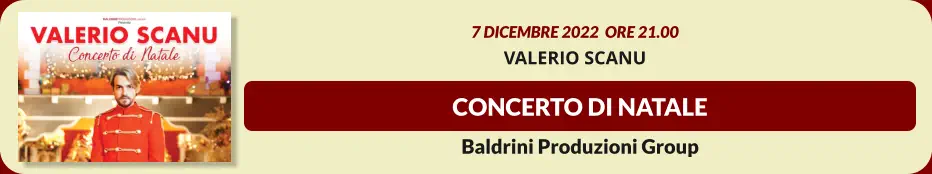 CONCERTO DI NATALE 7 dicembre 2022  ore 21.00 VALERIO SCANU Baldrini Produzioni Group